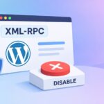 چطور با غیرفعال کردن XML-RPC در وردپرس از هک شدن سایت پیشگیری کنیم؟